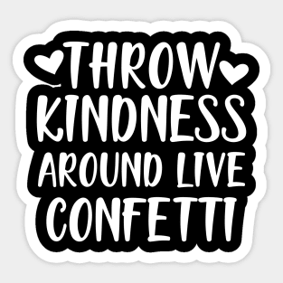 Teacher - Throw kindness around live confetti w Sticker